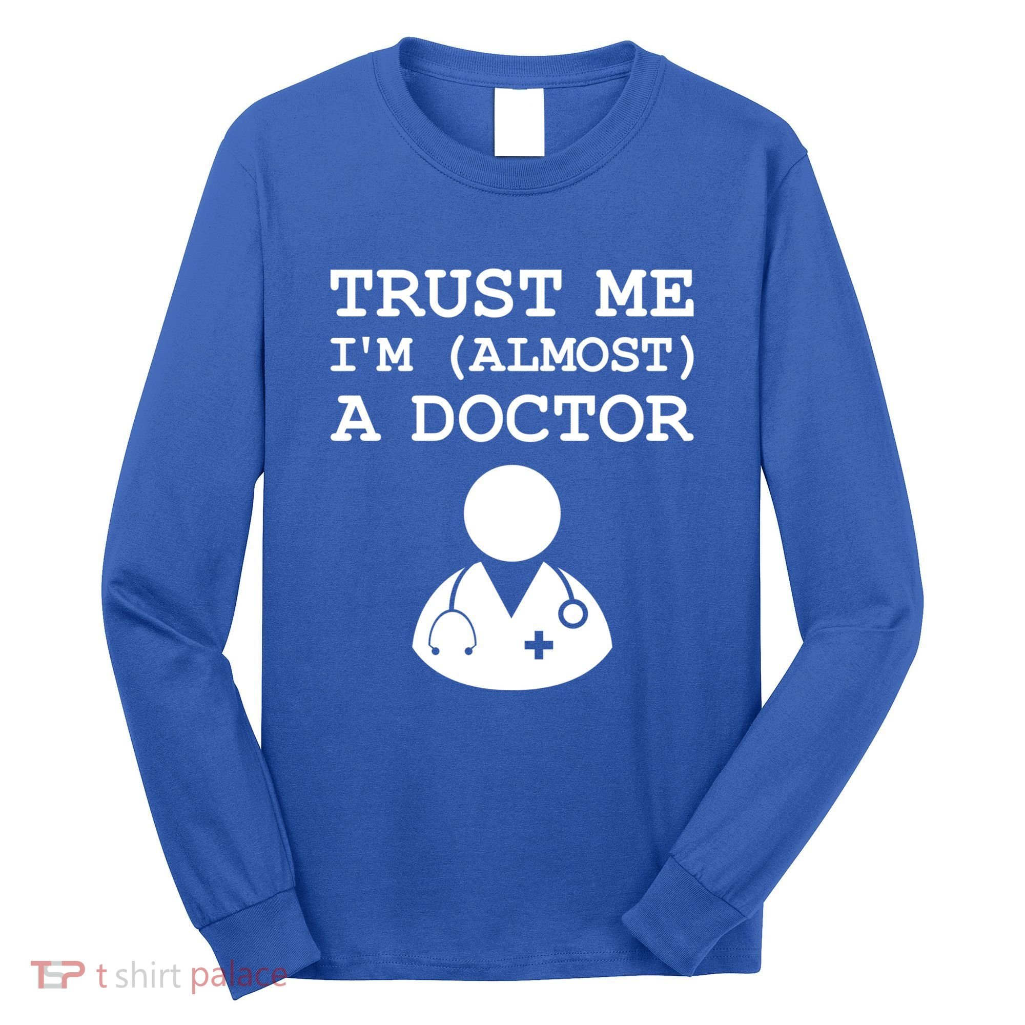 Funny Doctor Medical Student Trainee I'm Almost A Doctor Gift Long Sleeve Shirt