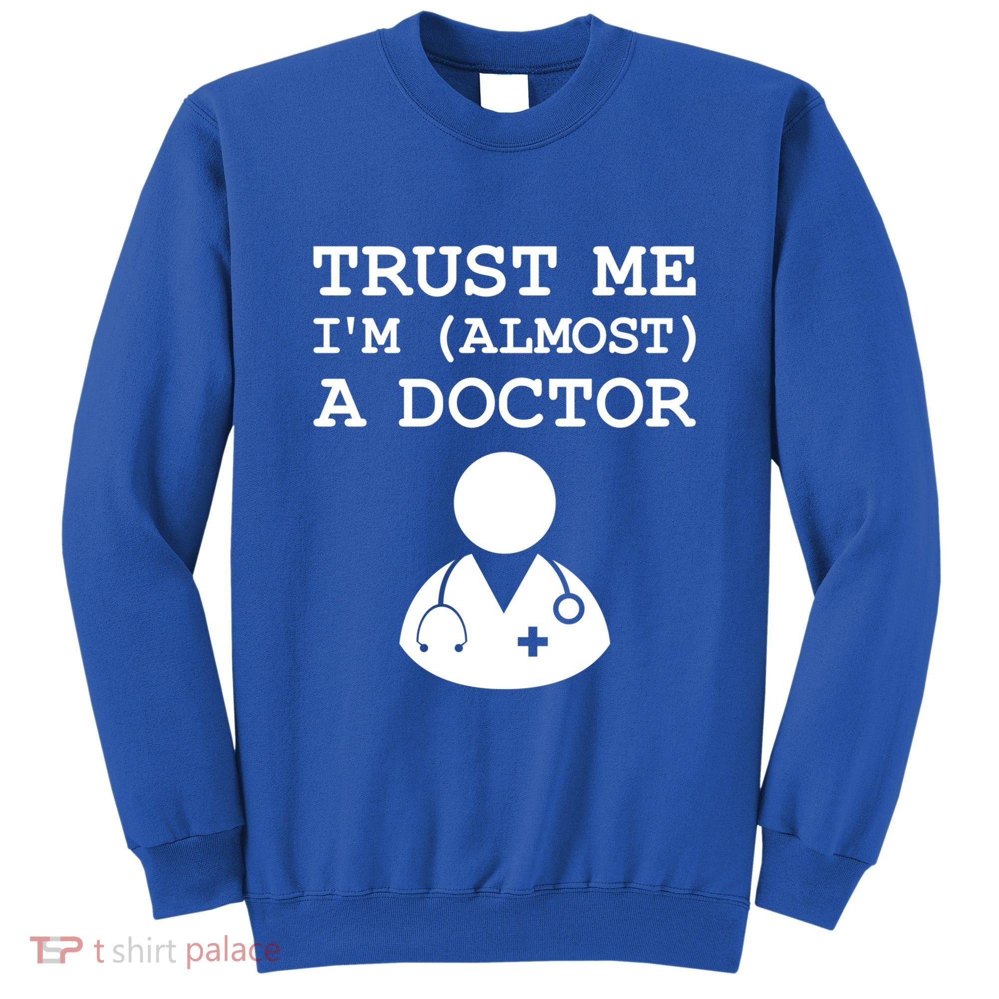 Funny Doctor Medical Student Trainee I'm Almost A Doctor Gift Sweatshirt