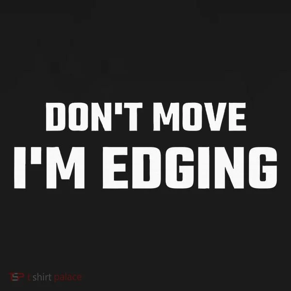 Funny DonT Move IM Edging Doggie Tank