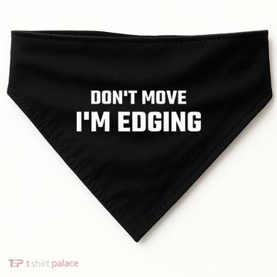 Funny DonT Move IM Edging USA-Made Doggie Bandana