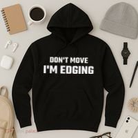 Funny DonT Move IM Edging Hoodie thumb 3