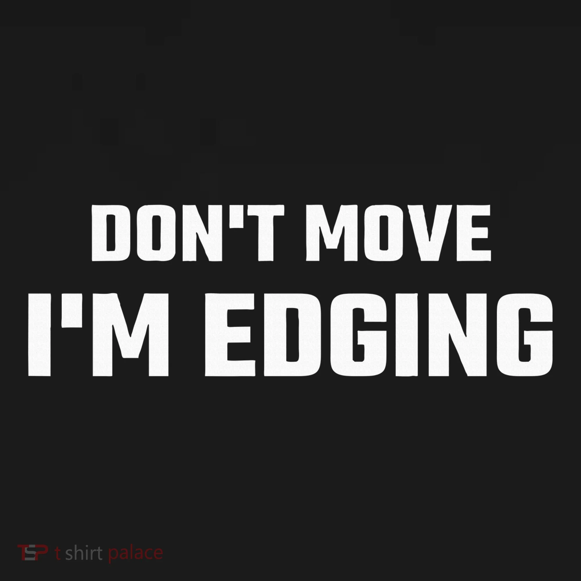 Funny DonT Move IM Edging Long Sleeve Shirt