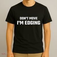 Funny DonT Move IM Edging T-Shirt thumb 3