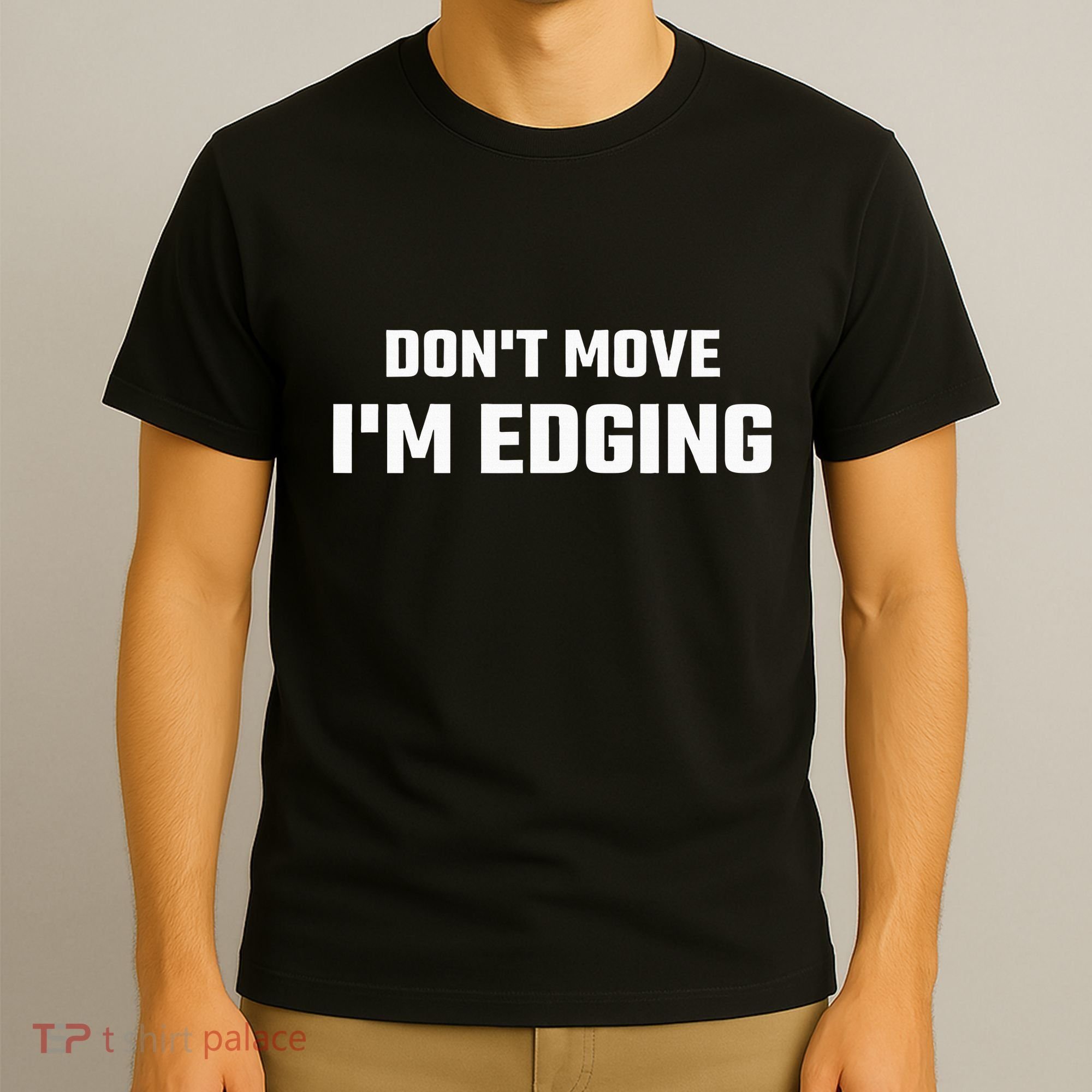 Funny DonT Move IM Edging T-Shirt