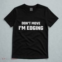 Funny DonT Move IM Edging T-Shirt thumb 5