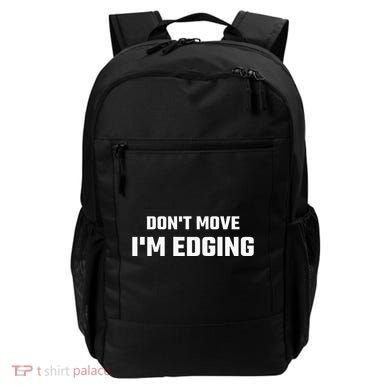 Funny DonT Move IM Edging Backpack