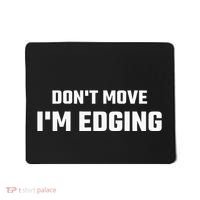 Funny DonT Move IM Edging Mousepad thumb 0