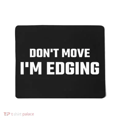 Funny DonT Move IM Edging Mousepad