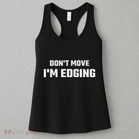 Funny DonT Move IM Edging Women's Tank Top thumb 3
