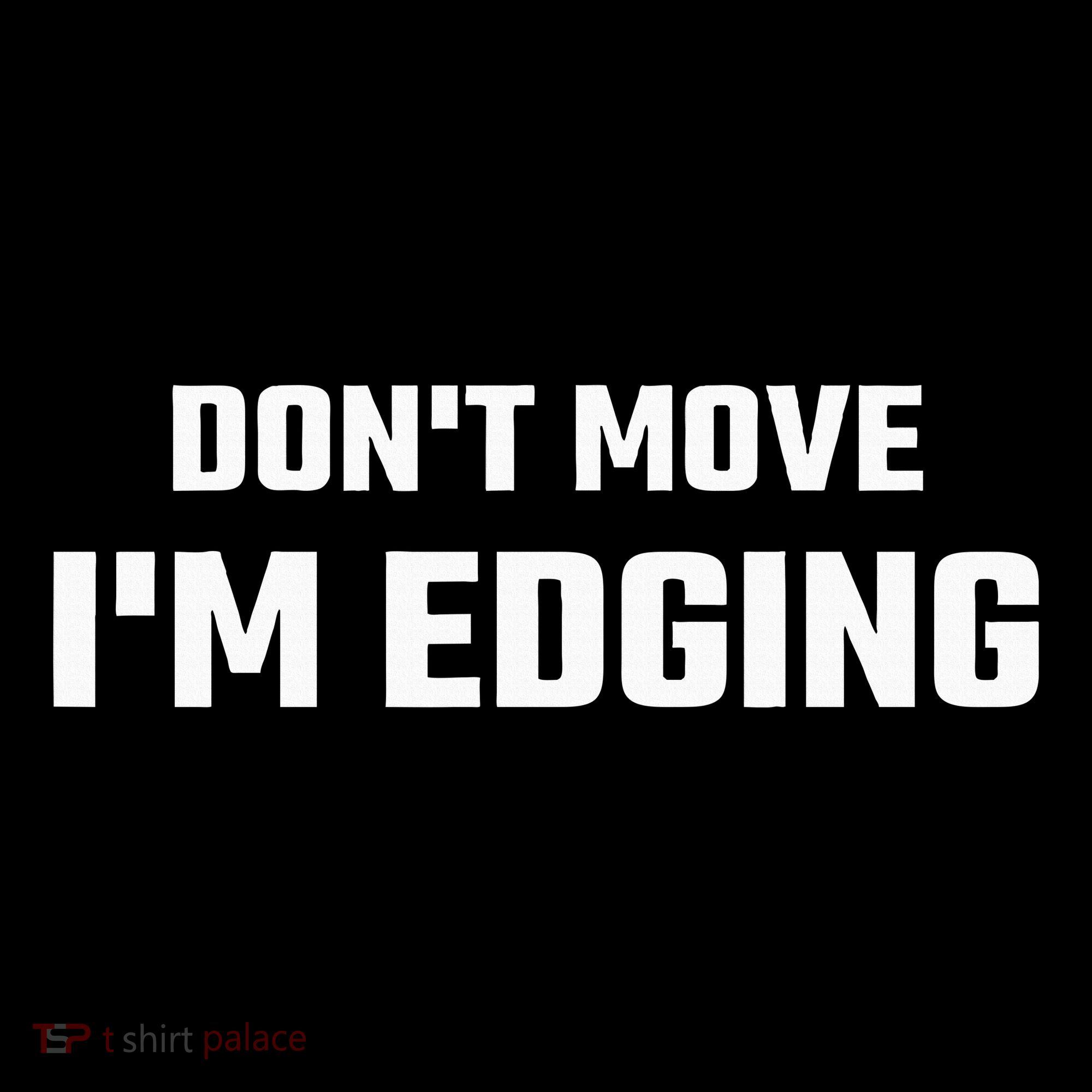Funny DonT Move IM Edging Baby Bodysuit