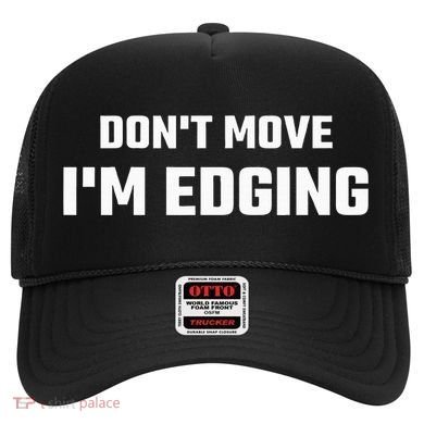 Funny DonT Move IM Edging Hat