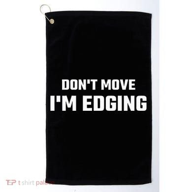 Funny DonT Move IM Edging Golf Towel