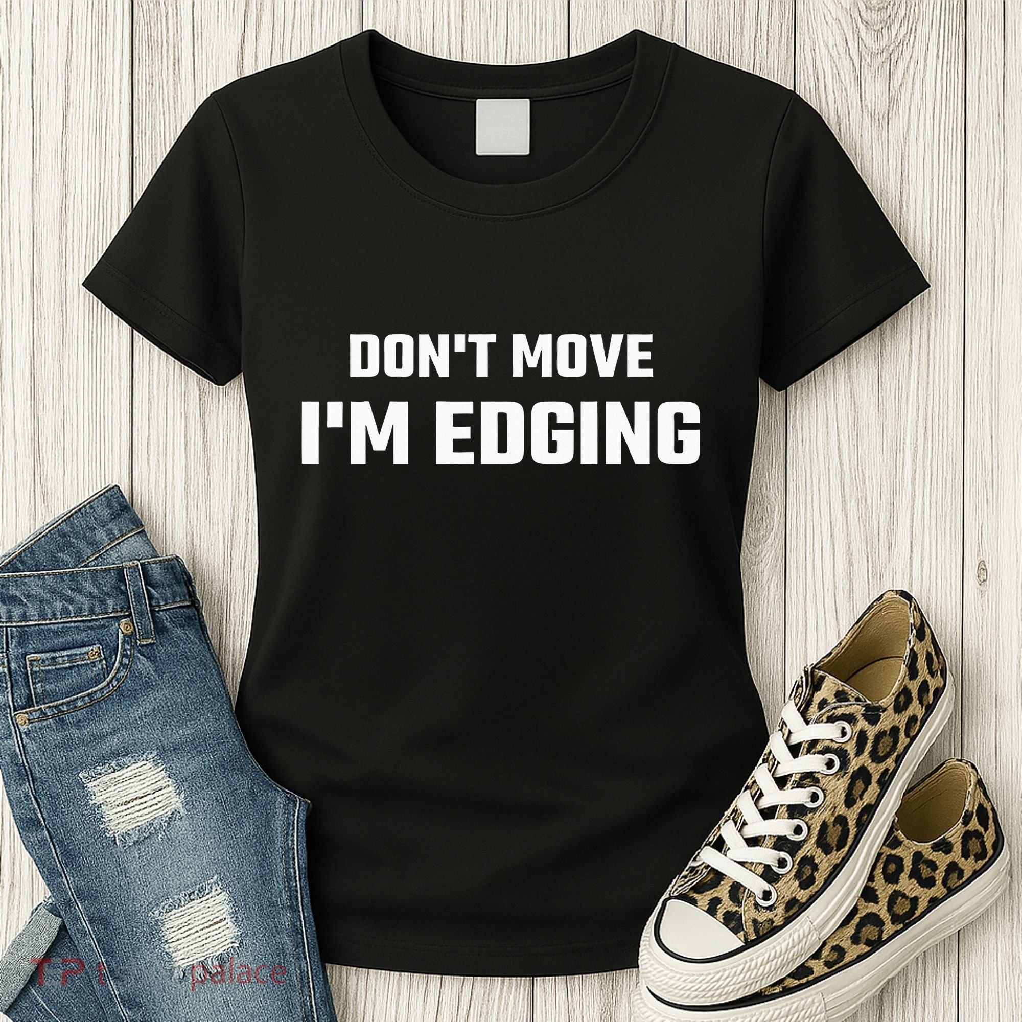 Funny DonT Move IM Edging Women's T-Shirt