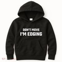 Funny DonT Move IM Edging Kids Hoodie thumb 0