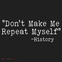 Funny Dont Make Me Repeat Myself History Tumbler thumb 3