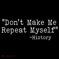 Funny Dont Make Me Repeat Myself History Ornament thumb 1