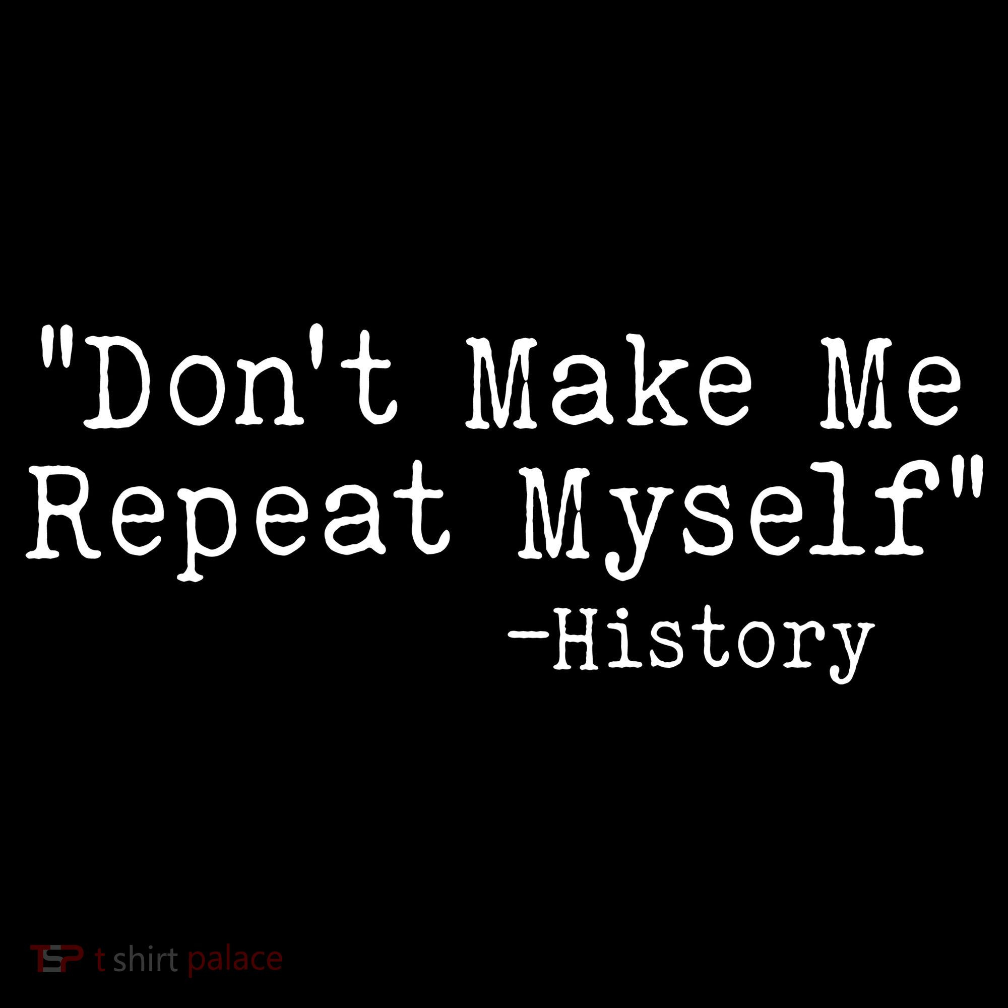 Funny Dont Make Me Repeat Myself History Ornament