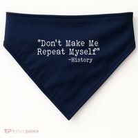 Funny Dont Make Me Repeat Myself History USA-Made Doggie Bandana thumb 0