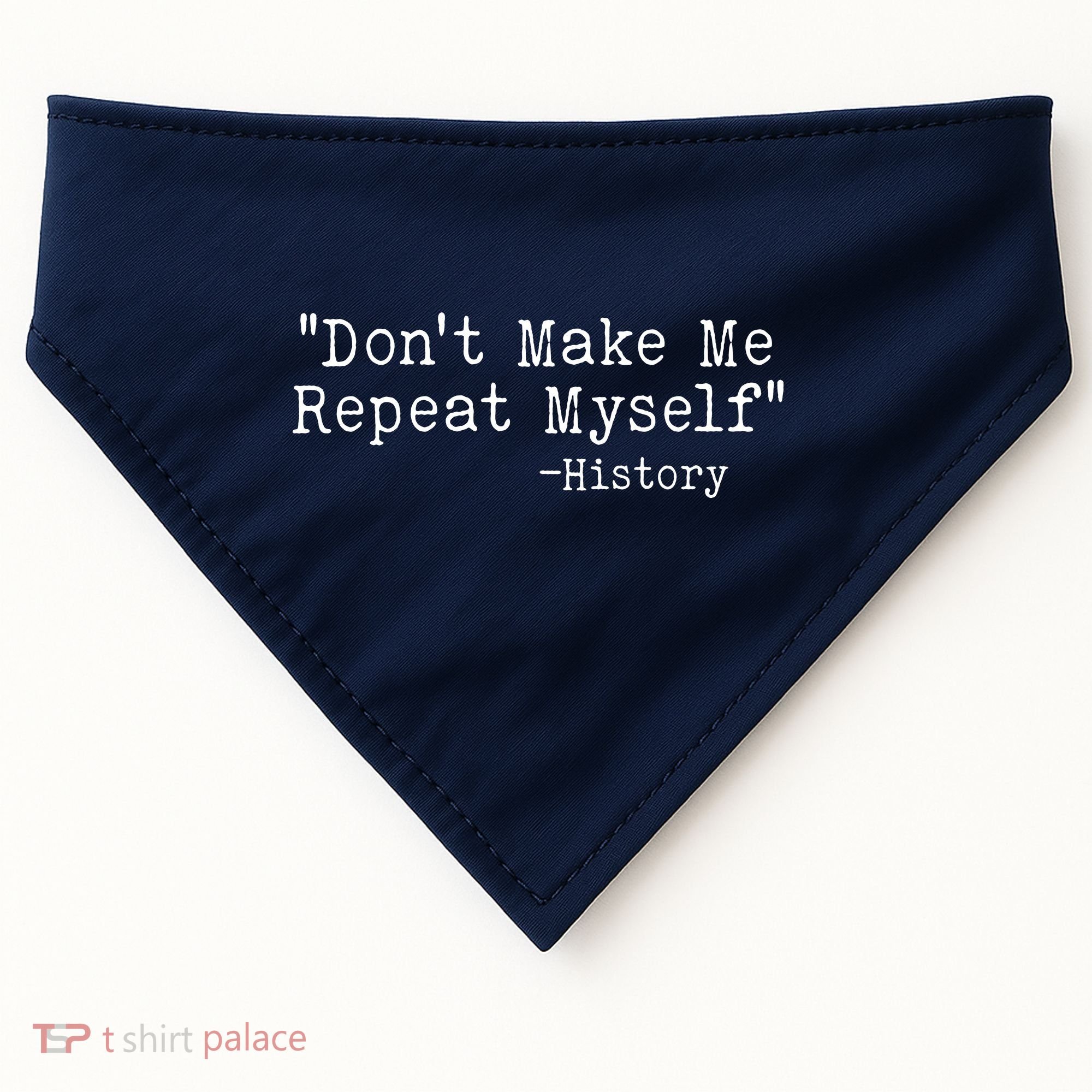 Funny Dont Make Me Repeat Myself History USA-Made Doggie Bandana