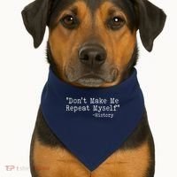 Funny Dont Make Me Repeat Myself History USA-Made Doggie Bandana thumb 1