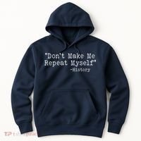 Funny Dont Make Me Repeat Myself History Hoodie thumb 0