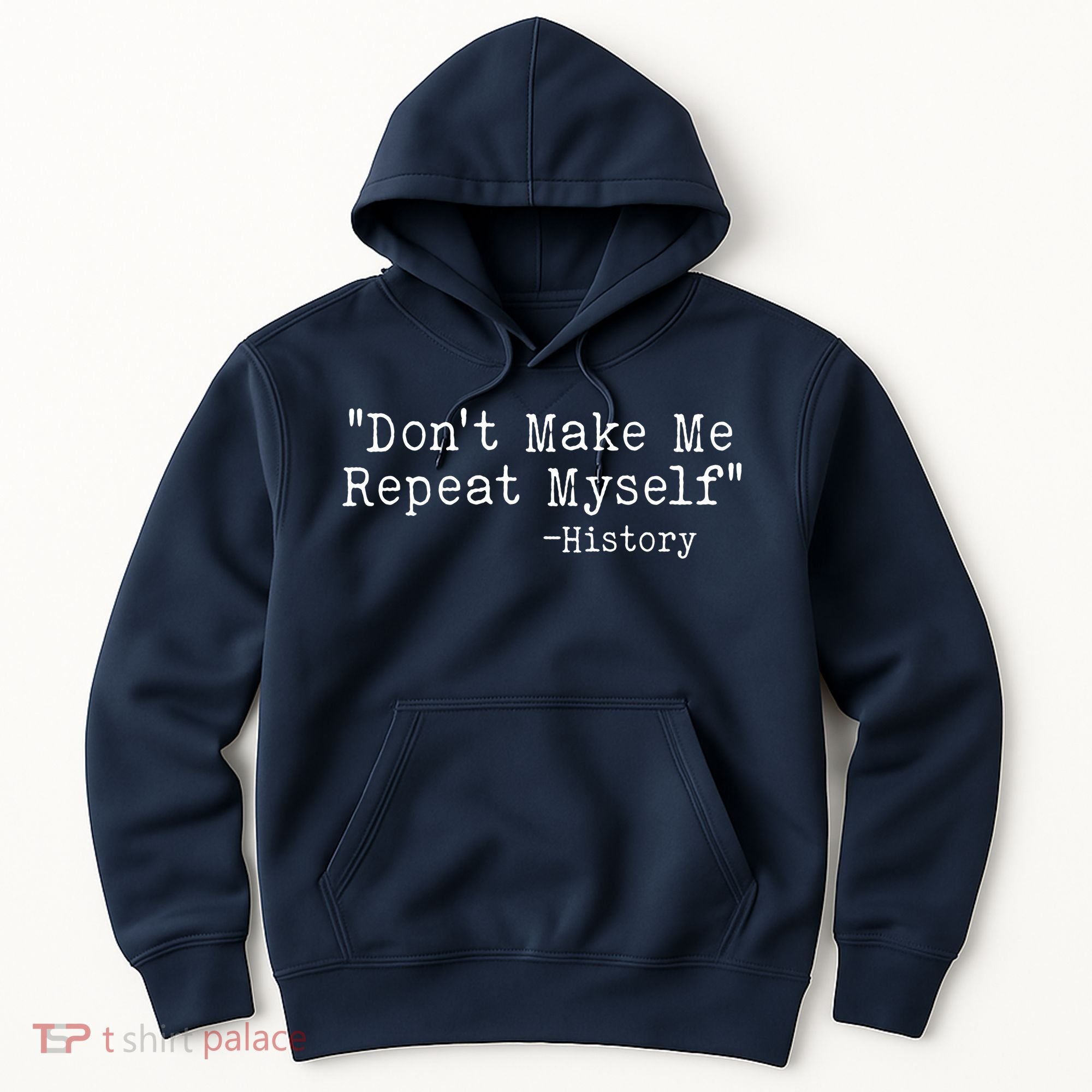 Funny Dont Make Me Repeat Myself History Hoodie
