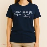 Funny Dont Make Me Repeat Myself History T-Shirt thumb 4