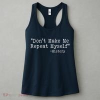 Funny Dont Make Me Repeat Myself History Women's Tank Top thumb 3