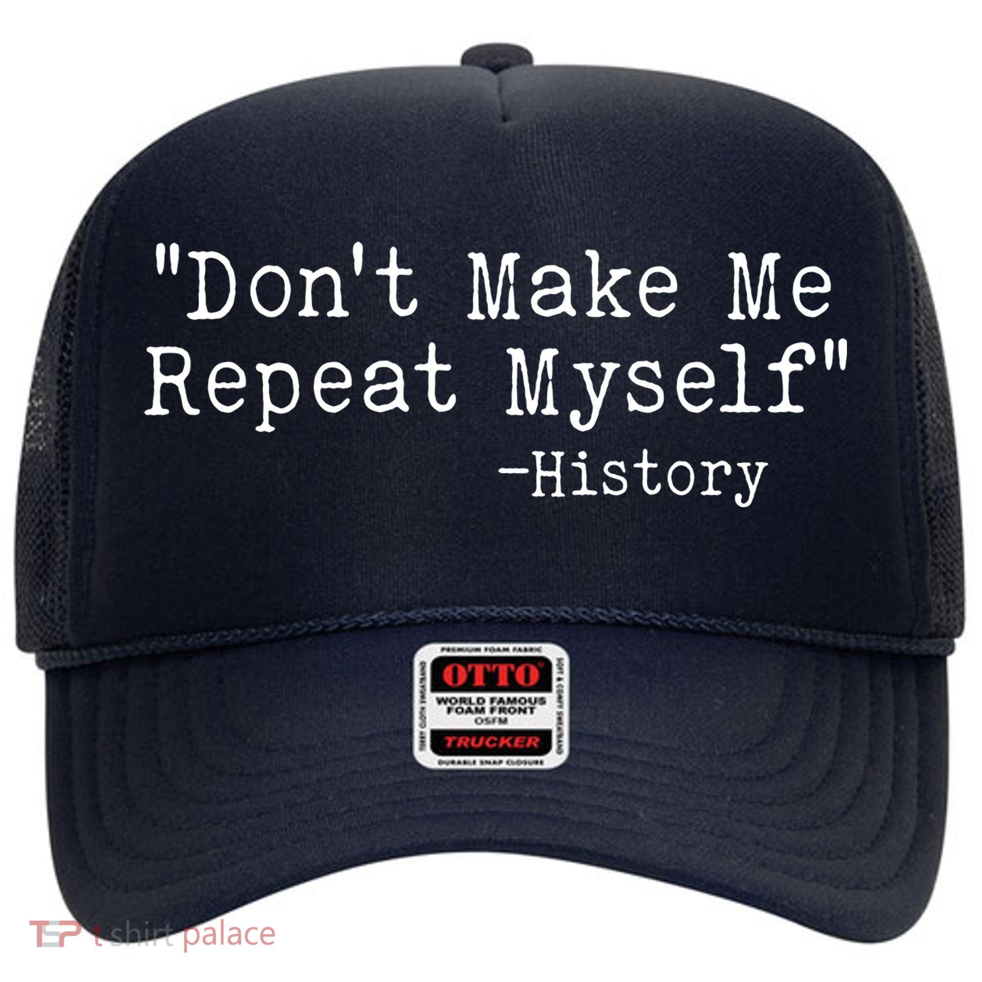 Funny Dont Make Me Repeat Myself History Hat
