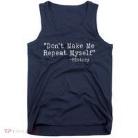 Funny Dont Make Me Repeat Myself History Tank Top thumb 0
