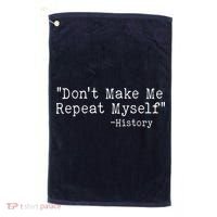 Funny Dont Make Me Repeat Myself History Golf Towel thumb 0