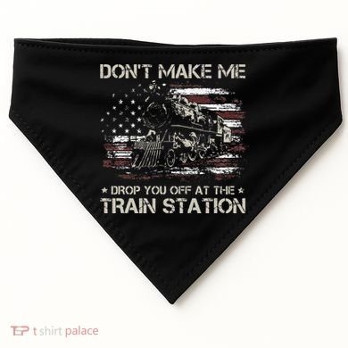 Flag Dont Make Me Drop You Off At The Train Station USA-Made Doggie Bandana