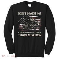 Flag Dont Make Me Drop You Off At The Train Station Sweatshirt thumb 0