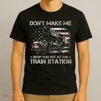 Flag Dont Make Me Drop You Off At The Train Station T-Shirt thumb 3