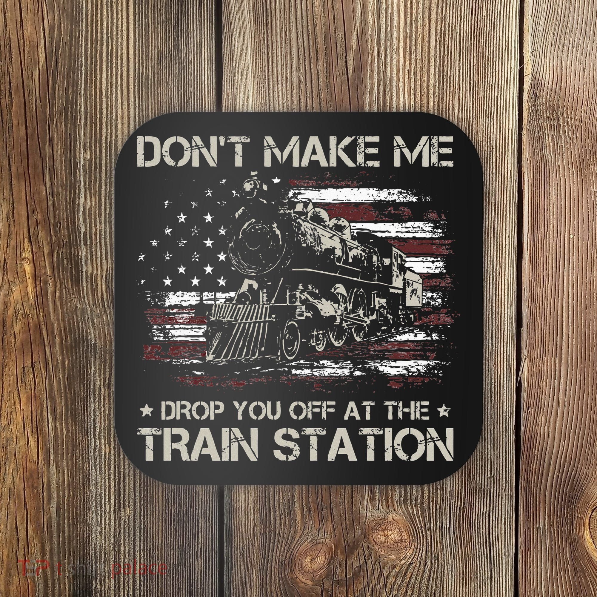 Flag Dont Make Me Drop You Off At The Train Station Coaster