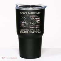 Flag Dont Make Me Drop You Off At The Train Station Tumbler thumb 0