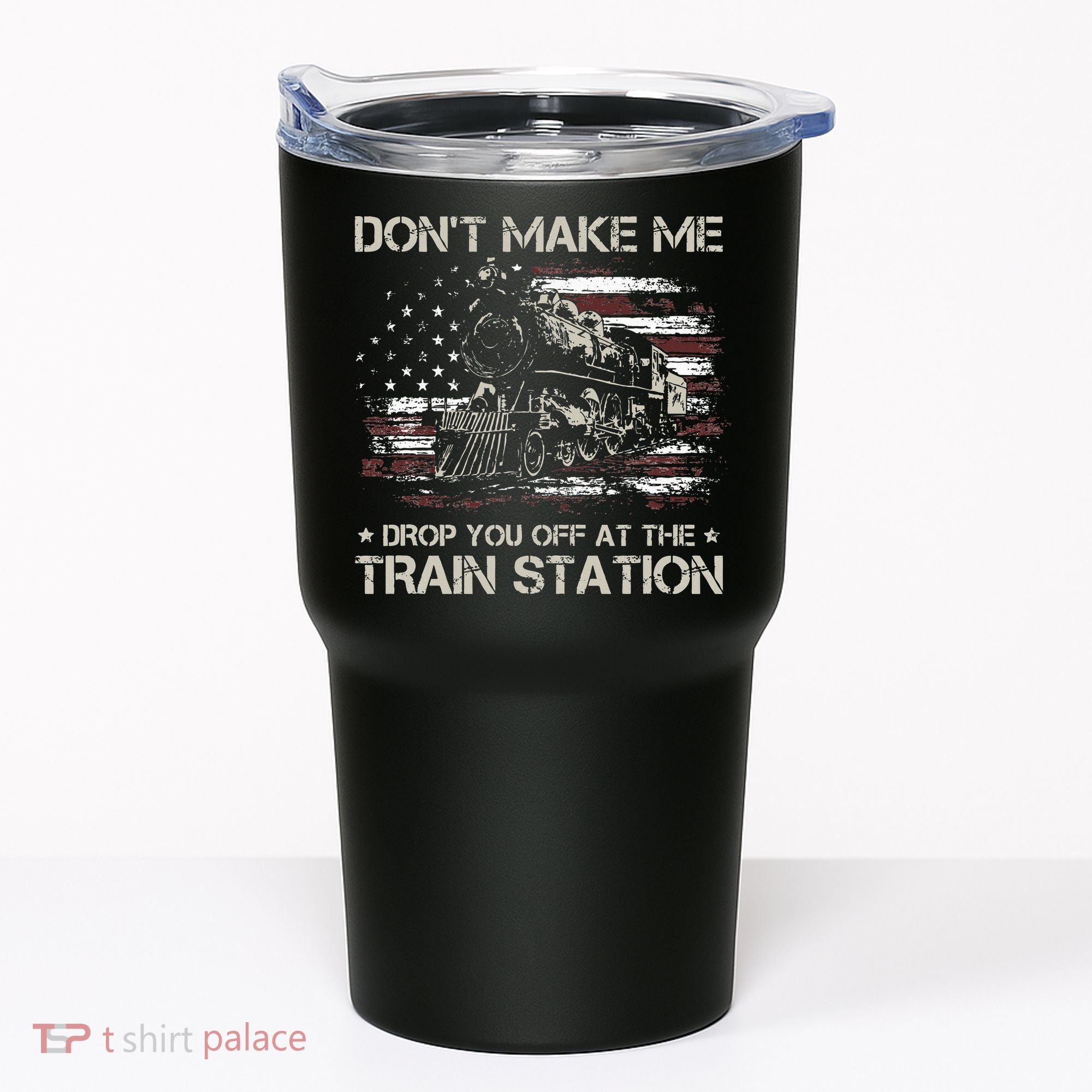 Flag Dont Make Me Drop You Off At The Train Station Tumbler