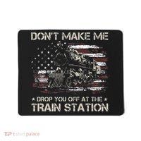 Flag Dont Make Me Drop You Off At The Train Station Mousepad thumb 0