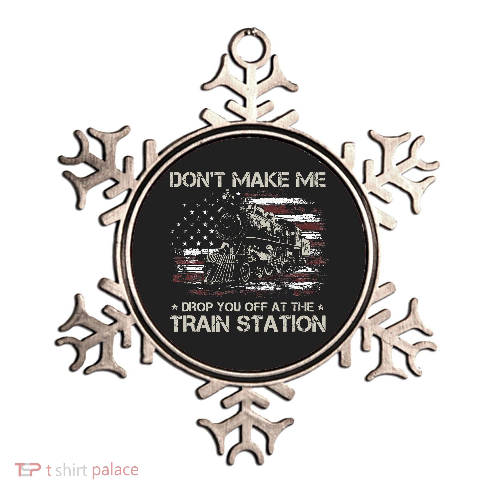 Flag Dont Make Me Drop You Off At The Train Station Ornament