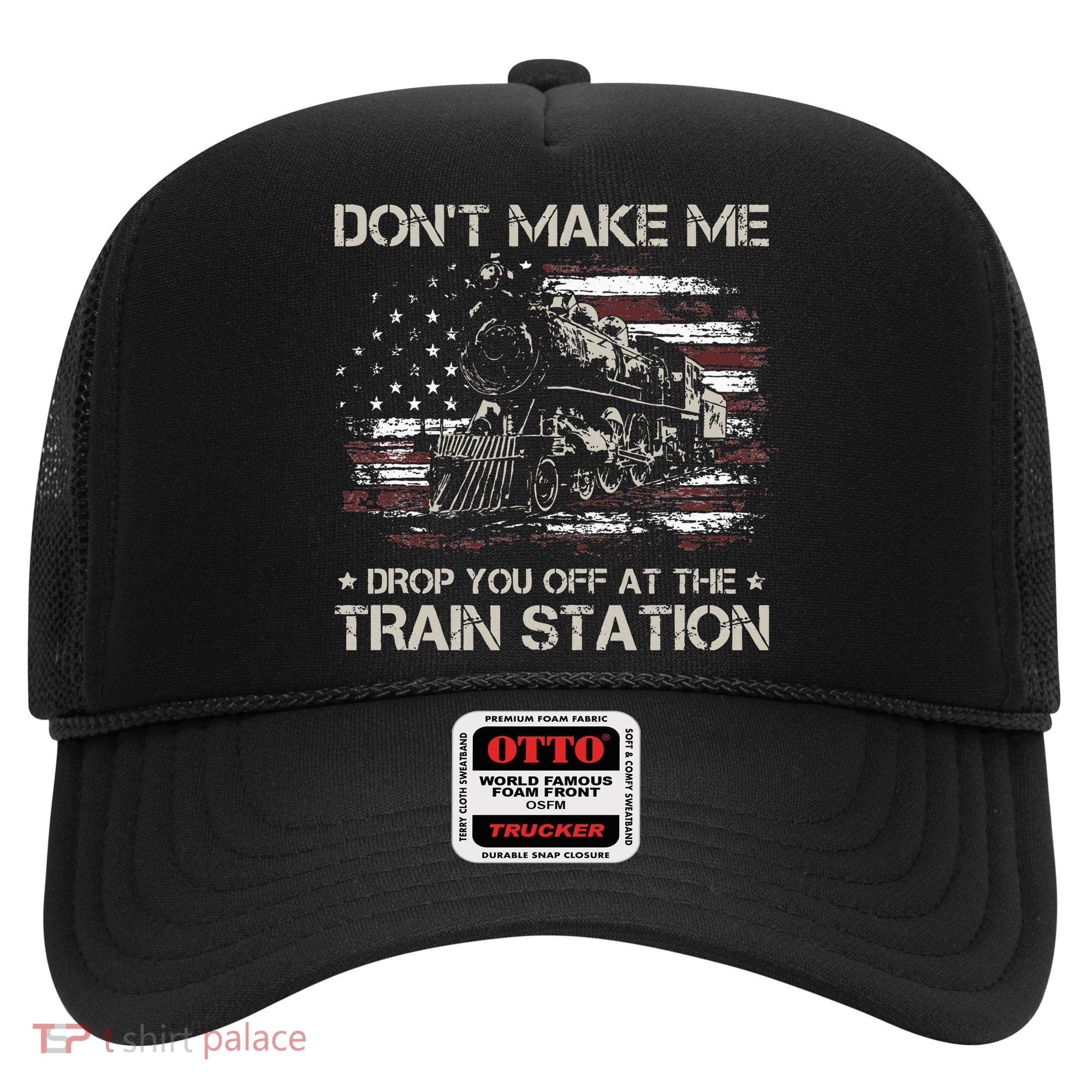 Flag Dont Make Me Drop You Off At The Train Station Hat