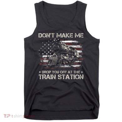 Flag Dont Make Me Drop You Off At The Train Station Tank Top