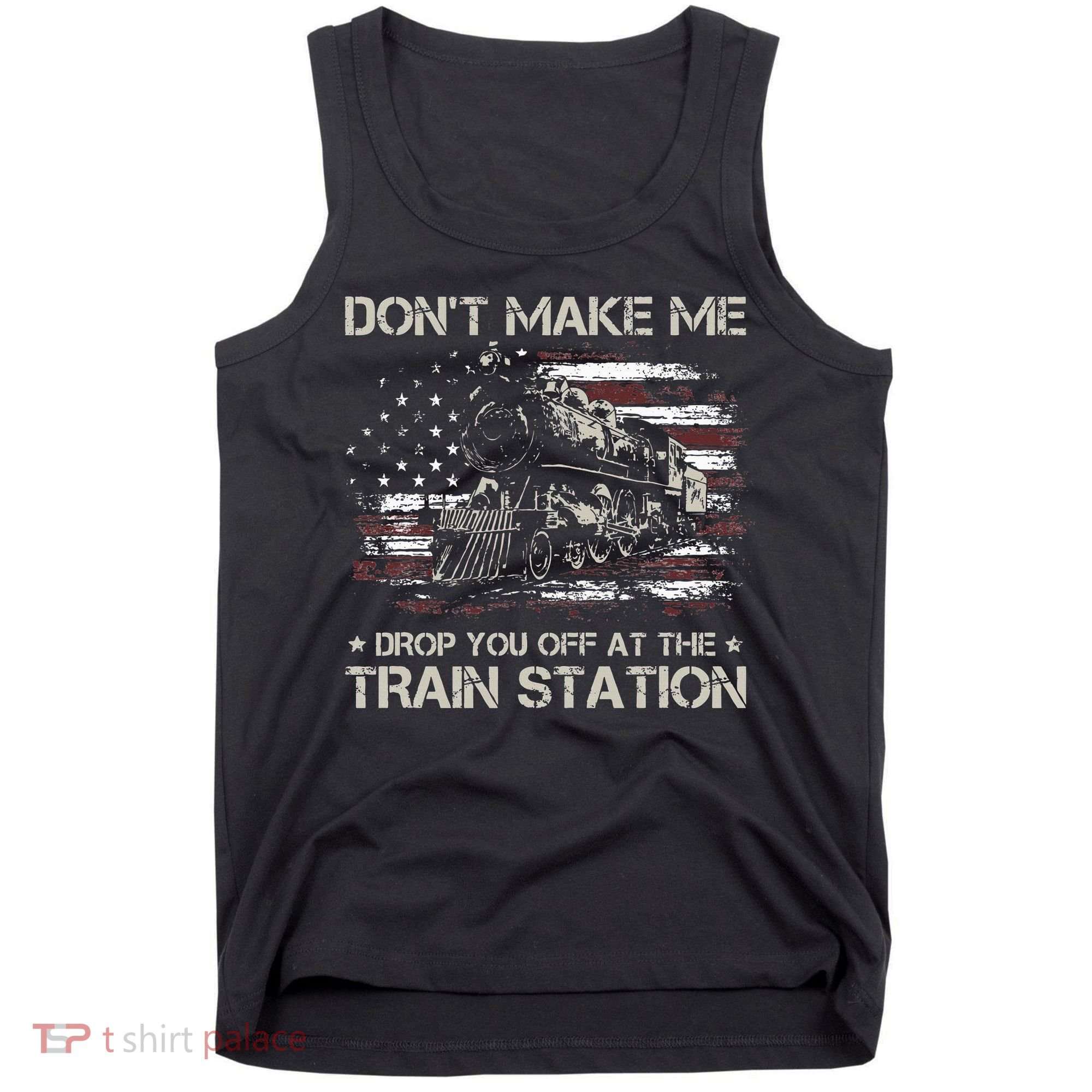 Flag Dont Make Me Drop You Off At The Train Station Tank Top