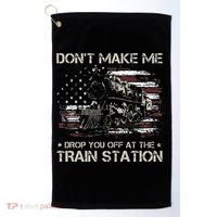 Flag Dont Make Me Drop You Off At The Train Station Golf Towel thumb 0