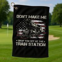 Flag Dont Make Me Drop You Off At The Train Station Golf Towel thumb 1