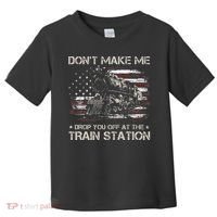 Flag Dont Make Me Drop You Off At The Train Station Toddler T-Shirt thumb 0