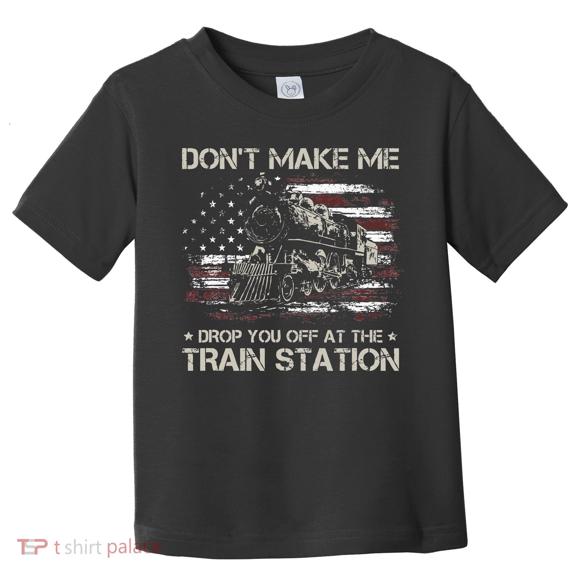 Flag Dont Make Me Drop You Off At The Train Station Toddler T-Shirt