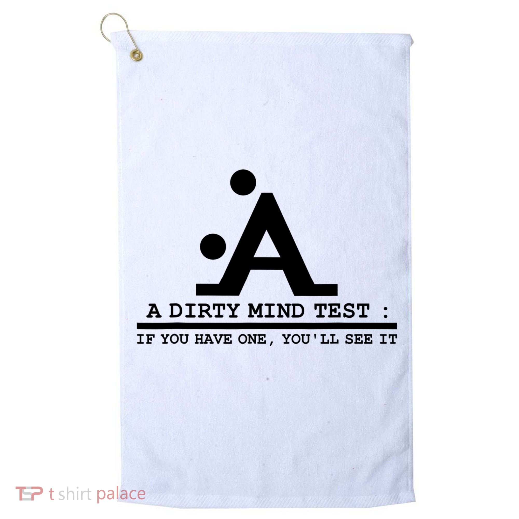 Funny Dirty Mind Test If You Have A Dirty Mind Men Humor Golf Towel