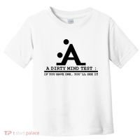 Funny Dirty Mind Test If You Have A Dirty Mind Men Humor Toddler T-Shirt thumb 0