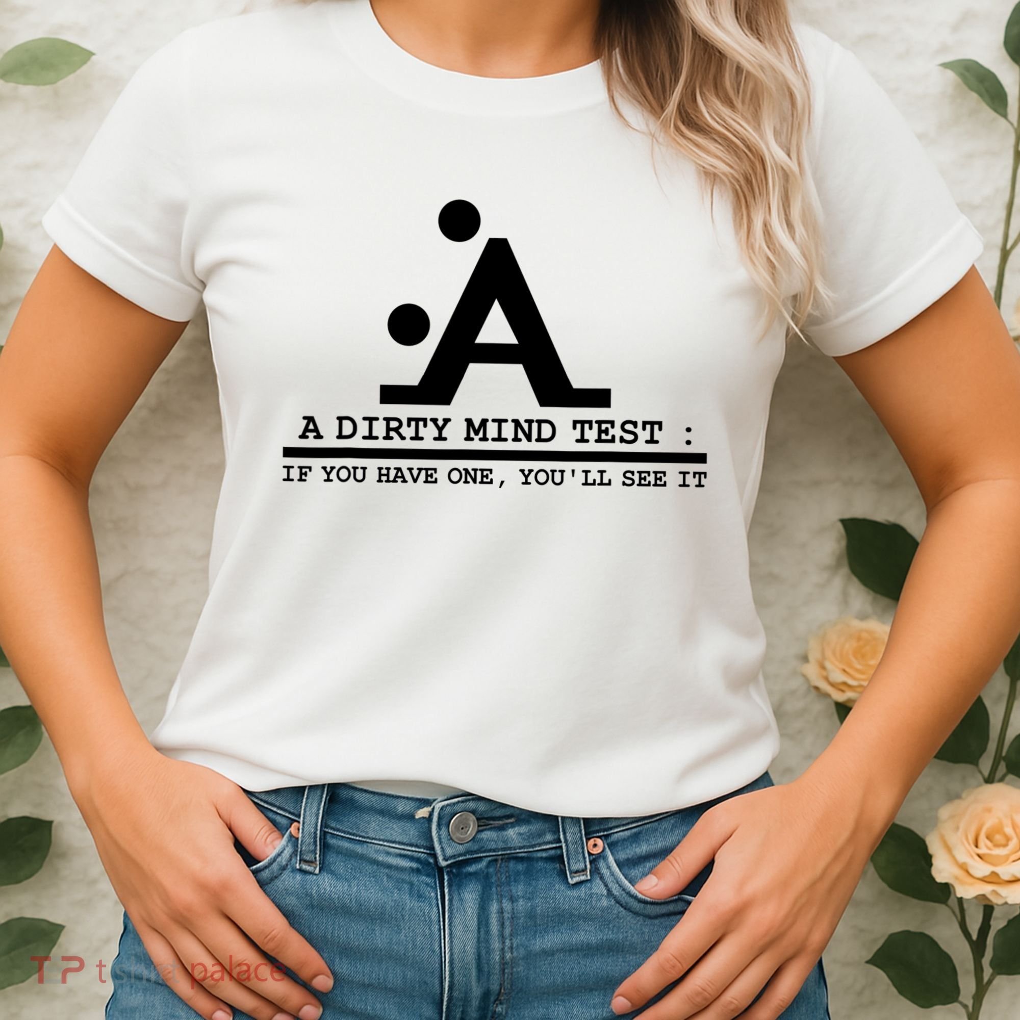 Funny Dirty Mind Test If You Have A Dirty Mind Men Humor Women's T-Shirt