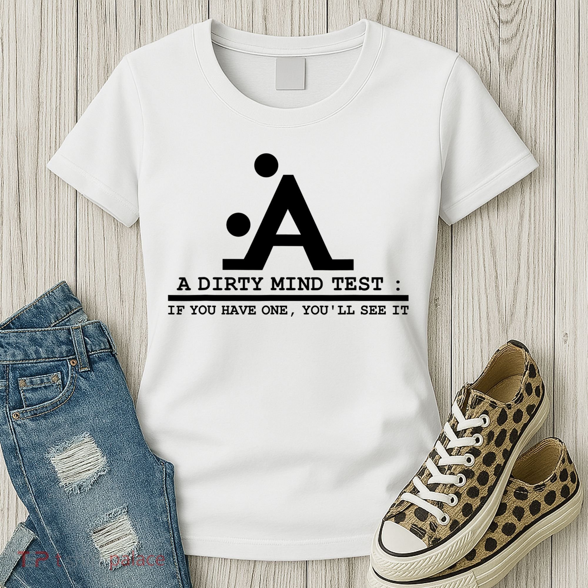 Funny Dirty Mind Test If You Have A Dirty Mind Men Humor Women's T-Shirt